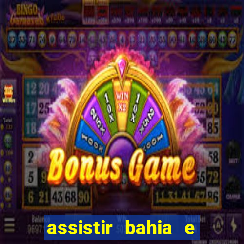 assistir bahia e flamengo multicanais